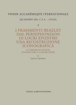 Cover of I Frammenti Beazley Dal Persephoneion Di Locri Epizefiri. Una Ricostruzione Iconografica