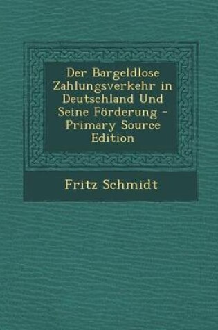 Cover of Der Bargeldlose Zahlungsverkehr in Deutschland Und Seine Forderung - Primary Source Edition