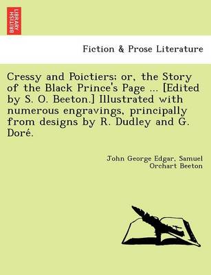Book cover for Cressy and Poictiers; Or, the Story of the Black Prince's Page ... [Edited by S. O. Beeton.] Illustrated with Numerous Engravings, Principally from Designs by R. Dudley and G. Dore .