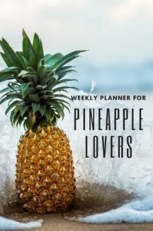 Cover of Weekly Planner for Pineapple Lovers