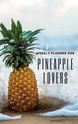 Book cover for Weekly Planner for Pineapple Lovers