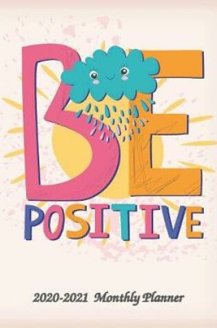 Cover of Be Positive 2020-2021 Monthly Planner