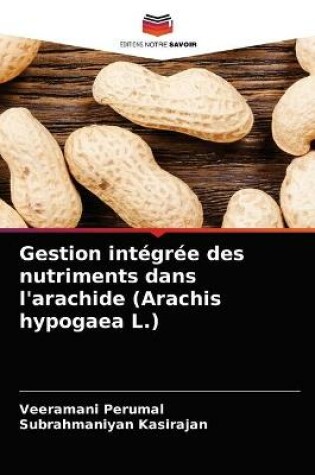 Cover of Gestion intégrée des nutriments dans l'arachide (Arachis hypogaea L.)