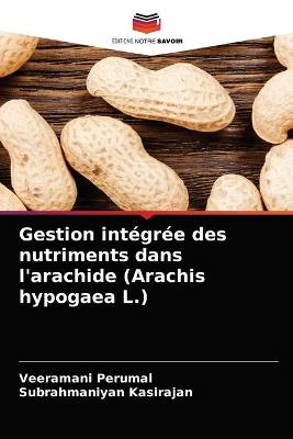 Book cover for Gestion intégrée des nutriments dans l'arachide (Arachis hypogaea L.)