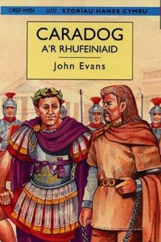 Cover of Storïau Hanes Cymru: Caradog a'r Rhufeiniaid