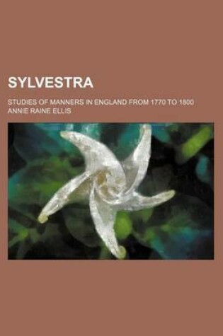 Cover of Sylvestra (Volume 1); Studies of Manners in England from 1770 to 1800