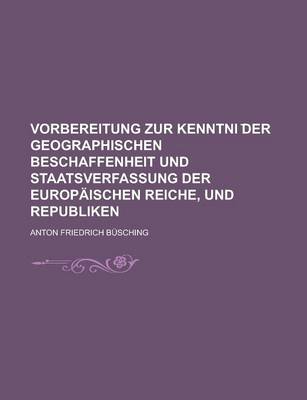 Book cover for Vorbereitung Zur Kenntni Der Geographischen Beschaffenheit Und Staatsverfassung Der Europaischen Reiche, Und Republiken