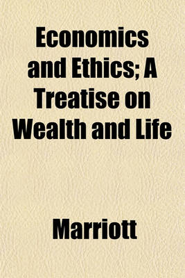 Book cover for Economics and Ethics; A Treatise on Wealth and Life