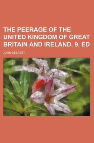 Cover of The Peerage of the United Kingdom of Great Britain and Ireland. 9. Ed