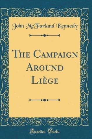 Cover of The Campaign Around Liege (Classic Reprint)