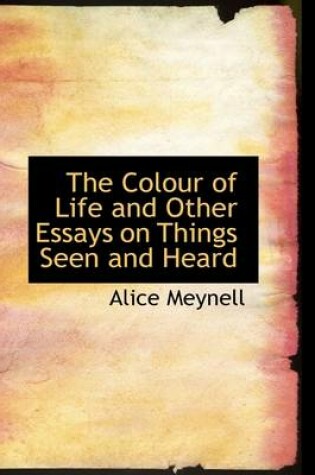 Cover of The Colour of Life and Other Essays on Things Seen and Heard