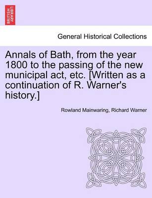 Book cover for Annals of Bath, from the Year 1800 to the Passing of the New Municipal ACT, Etc. [Written as a Continuation of R. Warner's History.]