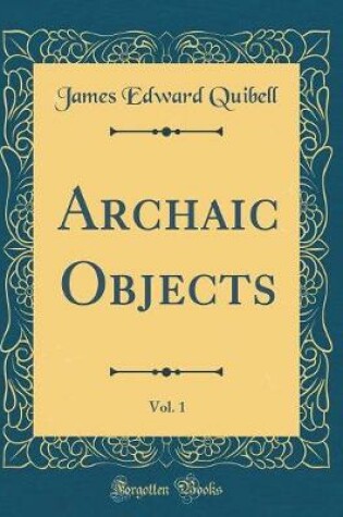 Cover of Archaic Objects, Vol. 1 (Classic Reprint)