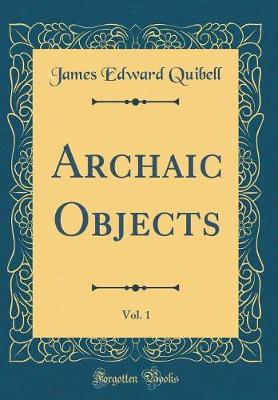 Book cover for Archaic Objects, Vol. 1 (Classic Reprint)