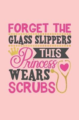 Book cover for Forget the Glass Slippers This Princess Wears Scrubs