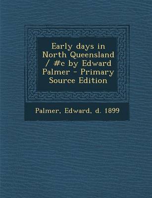 Book cover for Early Days in North Queensland / #C by Edward Palmer - Primary Source Edition