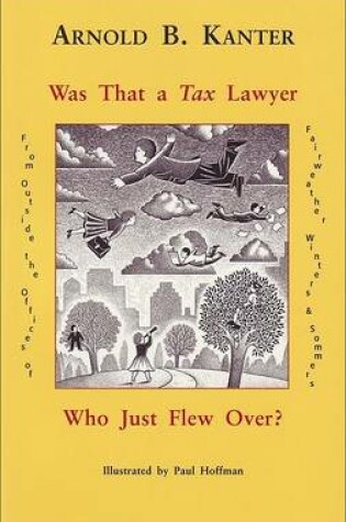 Cover of Was That A Tax Lawyer Who Just Flew Past My Window?