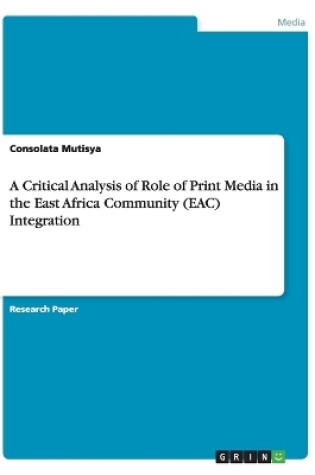 Cover of A Critical Analysis of Role of Print Media in the East Africa Community (EAC) Integration