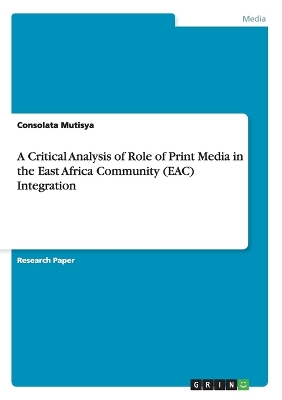 Book cover for A Critical Analysis of Role of Print Media in the East Africa Community (EAC) Integration