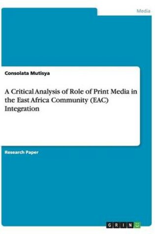 Cover of A Critical Analysis of Role of Print Media in the East Africa Community (Eac) Integration