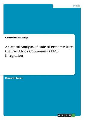Book cover for A Critical Analysis of Role of Print Media in the East Africa Community (Eac) Integration