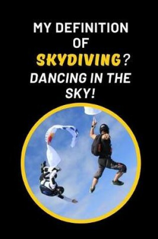 Cover of My Definition Of Skydiving? Dancing In The Sky