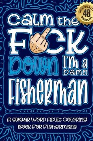 Cover of Calm The F*ck Down I'm a fisherman