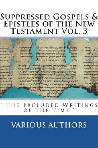 Cover of Suppressed Gospels & Epistles of the New Testament Vol. 3