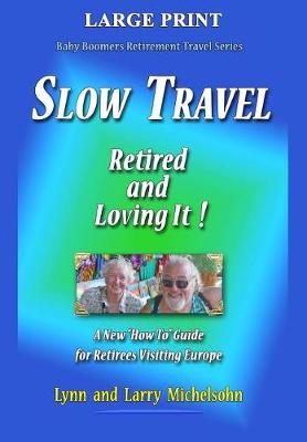 Book cover for Slow Travel--Retired and Loving It! Large Print