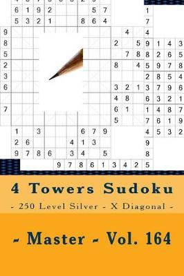 Book cover for 4 Towers Sudoku - 250 Level Silver - X Diagonal - Master - Vol. 164