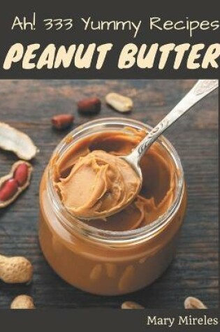 Cover of Ah! 333 Yummy Peanut Butter Recipes