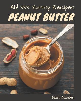 Cover of Ah! 333 Yummy Peanut Butter Recipes