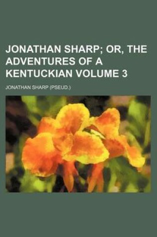 Cover of Jonathan Sharp Volume 3; Or, the Adventures of a Kentuckian