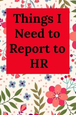 Book cover for Things I Need to Report to HR