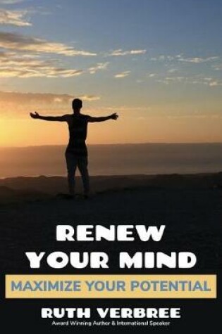 Cover of Renew Your Mind, Maximize Your Potential
