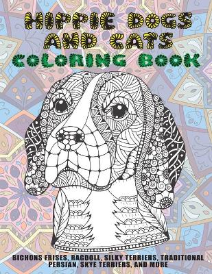 Book cover for Hippie Dogs and Cats - Coloring Book - Bichons Frises, Ragdoll, Silky Terriers, Traditional Persian, Skye Terriers, and more