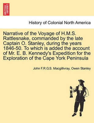 Book cover for Narrative of the Voyage of H.M.S. Rattlesnake, Commanded by the Late Captain O. Stanley, During the Years 1846-50. to Which Is Added the Account of Mr. E. B. Kennedy's Expedition for the Exploration of the Cape York Peninsula, Vol. II