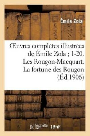 Cover of Oeuvres Compl�tes Illustr�es de �mile Zola 1-20. Les Rougon-Macquart. La Fortune Des Rougon