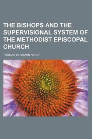 Cover of The Bishops and the Supervisional System of the Methodist Episcopal Church