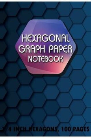 Cover of Hexagonal Graph Paper Notebook 1/4Inch Hexagons 100Pages