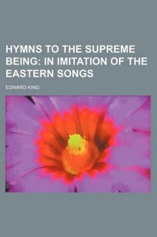 Cover of Hymns to the Supreme Being; In Imitation of the Eastern Songs