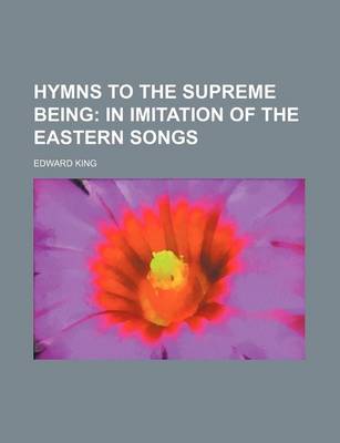 Book cover for Hymns to the Supreme Being; In Imitation of the Eastern Songs