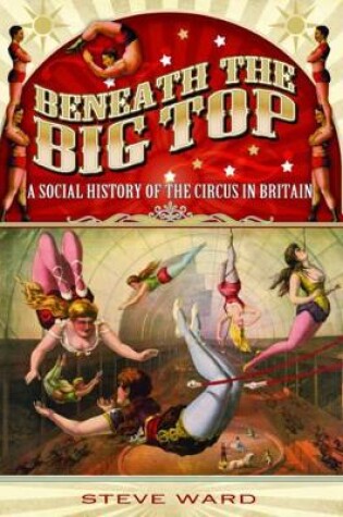 Cover of Beneath the Big Top: A Social History of the Circus in Britain