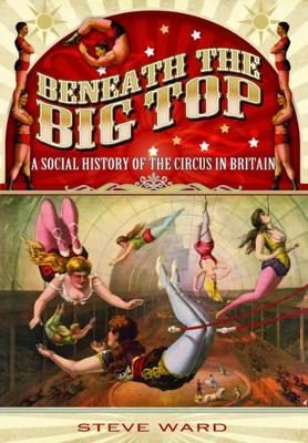 Book cover for Beneath the Big Top: A Social History of the Circus in Britain