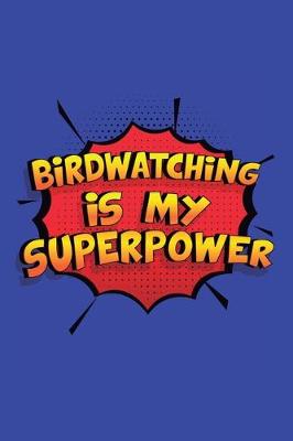 Book cover for Birdwatching Is My Superpower