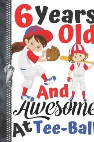 Cover of 6 Years Old And Awesome At Tee-Ball