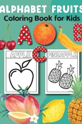 Cover of Alphabet Fruits Coloring Book for Kids 3-5