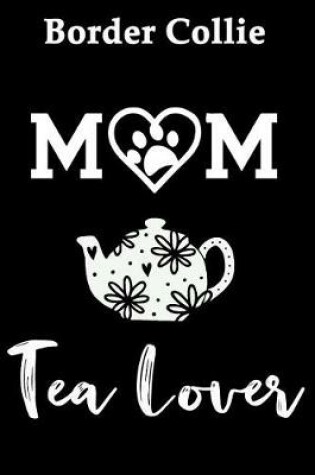 Cover of Border Collie Mom Tea Lover