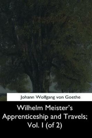 Cover of Wilhelm Meister's Apprenticeship and Travels, Vol. I (of 2)