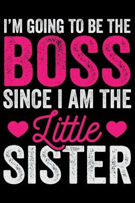 Book cover for I'm Going To Be The Boss Since I Am The Little Sister